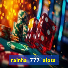 rainha 777 slots paga mesmo